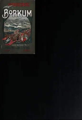 [Scherz, C. F.]: Die Nordsee-Insel Borkum. Nebst ärztlichen Ratschlägen und Winken, betreffend die Seereise, den Aufenthalt auf der Insel und den Gebrauch des Seebades. 10. vermehrte u. verbesserte Aufl. 