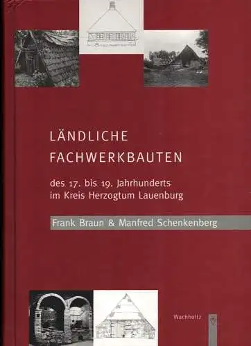 Braun, Frank / Schenkenberg, Manfred: Ländliche Fachwerkbauten des 17. bis 19. Jahrhunderts im Kreis Herzogtum Lauenburg. 