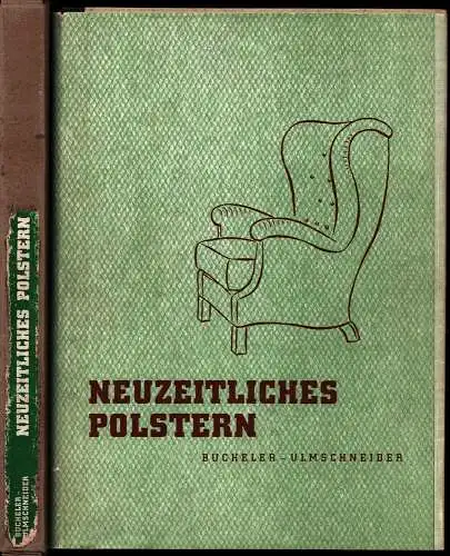 Bücheler, Robert / Ulmschneider, Otto: Neuzeitliches Polstern. Das praktiche Polstern von Sitz- u. Liegemöbeln. 8. Aufl., neubearb. von Otto Ulmschneider. 