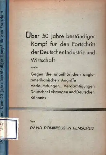 Über 50 Jahre beständiger Kampf für den Fortschritt der Deutschen Industrie und Wirtschaft. Sowie Gegen die unaufhörlichen anglo-amerikanischen Angriffe, Verleumdungen, Verdächtigungen Deutscher Leistungen und Deutschen Könnens, Dominicus, David