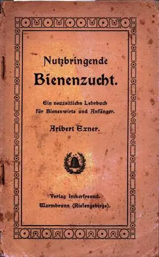 Exner, Robert [recte: Aribert]: Nutzbringende Bienenzucht. (Ein neuzeitliches Lehrbuch für Bienenwirte und Anfänger). 