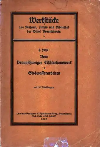 Fuhse, F: Vom Braunschweiger Tischlerhandwerk [UND] Stobwasserarbeiten. [2 Beiträge in 1 Heft]. 