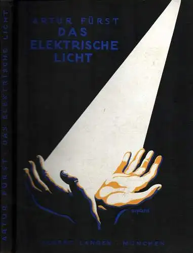 Fürst, Artur: Das elektrische Licht. Von den Anfängen bis zur Gegenwart; nebst einer Geschichte der Beleuchtung. 1. bis 5. Tsd. 