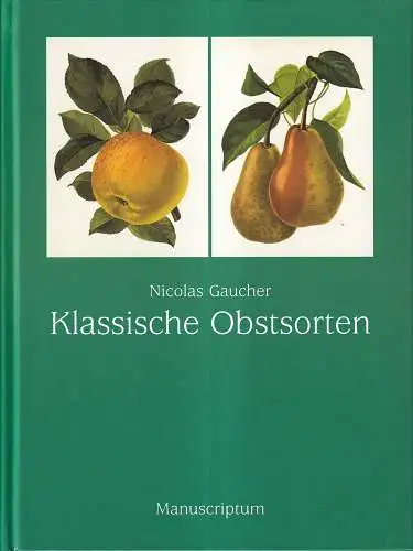 Gaucher, Nicolas: Klassische Obstsorten. Pomologie des praktischen Obstbaumzüchters. (REPRINT der Ausg. 1894). 