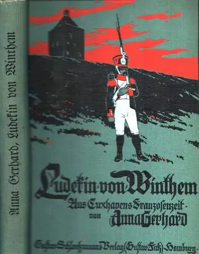 Gerhard, Anna: Ludekin von Winthem. Aus Cuxhavens Franzosenzeit. Buchschmuck von Oskar Schwindrazheim. 