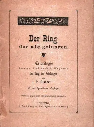 Der Ring der nie gelungen. Cricrilogie äusserst frei nach R. Wagner's Der Ring des Nibelungen. 2. durchges. Aufl, Gisbert, P. [d.i. Paul Pniower]