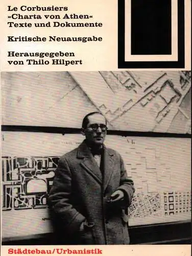 Hilpert, Thilo: Le Corbusiers "Charta von Athen". Texte und Dokumente. (Kritische Neuausgabe / 2. Aufl.). 