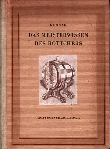 Kornak, Willi: Das Meisterwissen des Böttchers. 