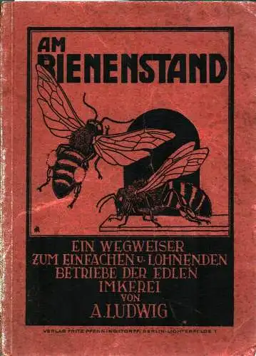 Ludwig, August: Am Bienenstand. Ein Wegweiser zum einfachen u. lohnenden Betriebe d. Imkerei, mit besond. Berücksichtgung d. Oberbehandlungsbeuten. 12. Aufl. 