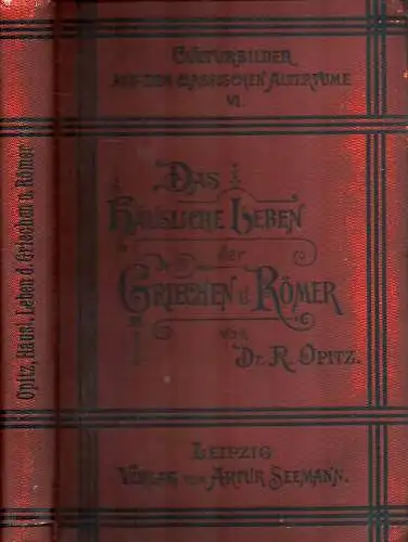 Opitz, Richard: Das häusliche Leben der Griechen und Römer. 