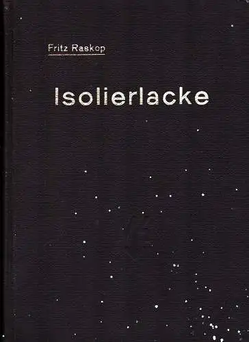 Raskop, Fritz: Isolierlacke, deren Eigenschaften und Anwendung in der Elektrotechnik, insbesondere im Elektromaschinen- und Transformatorenbau. 