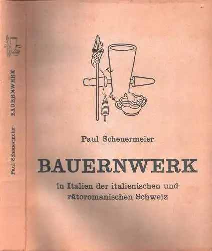 Scheuermeier, Paul: Bauernwerk in Italien, der italienischen und rätoromanischen Schweiz. [Bd. 1]: [Illustrationsband] / [Bd. 2]: Eine sprach  u. sachkundl. Darstellung häuslicher Lebens u.. 