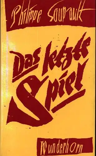 Das letzte Spiel. Roman. Aus dem Französischen von Ré Soupault. (1. Aufl.), Soupault, Philippe