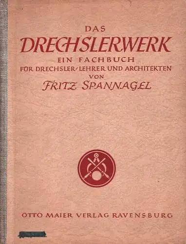 Spannagel, Fritz: Das Drechslerwerk. Ein Fachbuch für Drechsler, Lehrer und Architekten. Auch ein Beitrag zur Stilgeschichte des Hausrats. 2. Aufl. 