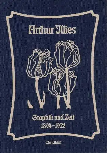 Illies, Kurt (Hrsg.): Arthur Illies. Graphik und Zeit 1870-1952. Hrsg. v. Kurt Illies. 