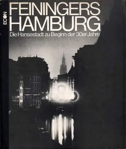 Feininger, Andreas: Feiningers Hamburg. Die Hansestadt zu Beginn der 30er Jahre [Aus dem Amerikanischen übersetzt von Alzbeta Lettowski]. 