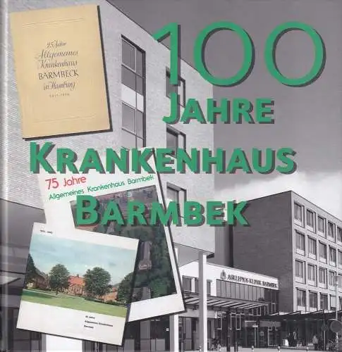 Hoffmann, Lutz; Liekam, Claudia; Schäfer, Karen; Rösler, Asmus: 100 Jahre Krankenhaus Barmbek. Hrsg.v. Verein der Freunde und Förderer des Krankenhaus Barmbek - Asklepios Klinik.