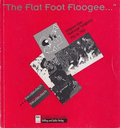 The Flat Foot Floogee... treudeutsch, treudeutsch. Erlebnisse eines Hamburger Swingheinis. Hrsg. v. Jens Michelsen, Lust, Gunter