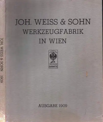 Joh. Weiss & Sohn Werkzeugfabrik in Wien. REPRINTvon " Preiskurant über Werkzeuge für Holzbearbeitung aus Holz Stahl und Eisen namentlich für Tischler, Maschinenfabriken, Eisenbahn.. 