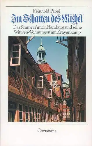 Pabel, Reinhold: Im Schatten des Michel. Das Kramer-Amt in Hamburg und seine Witwen-Wohnungen am Krayenkamp. 