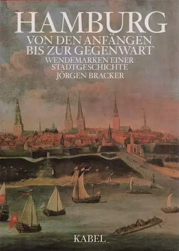 Bracker, Jörgen: Hamburg. Von den Anfängen bis zur Gegenwart. Wendemarken einer Stadtgeschichte. 