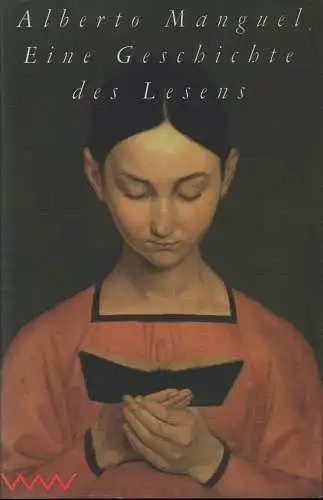Eine Geschichte des Lesens. [Übersetzt aus dem Englischen (von Chris Hirte)]. (Erste deutsche Ausgabe), Manguel, Alberto