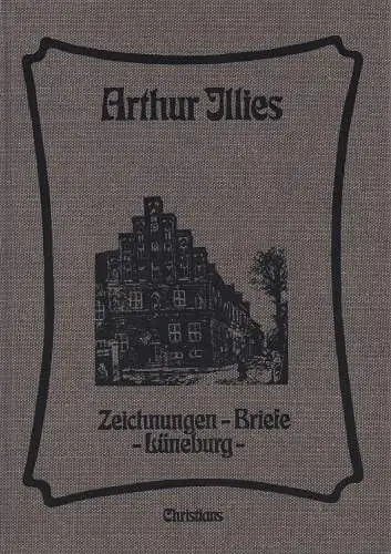 Illies, Arthur: Zeichnungen, Briefe, Lüneburg. Hrsg. v. Kurt Illies. 