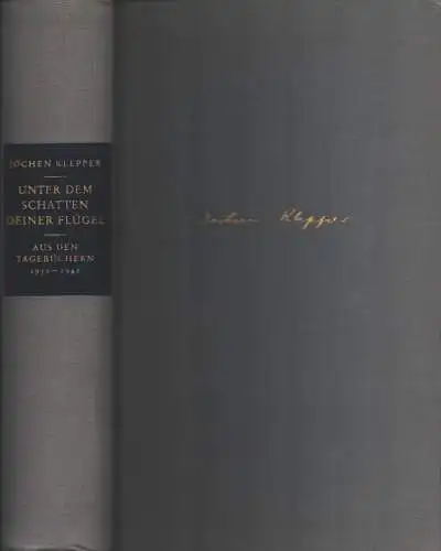 Klepper, Jochen: Unter dem Schatten deiner Flügel. Aus den Tagebüchern der Jahre 1932-1942. (Mit einem Geleitwort von Reinhold Schneider). (Hrsg. von Hildegard Klepper. Auswahl, Anmerkungen und Nachwort von Benno Mascher). 