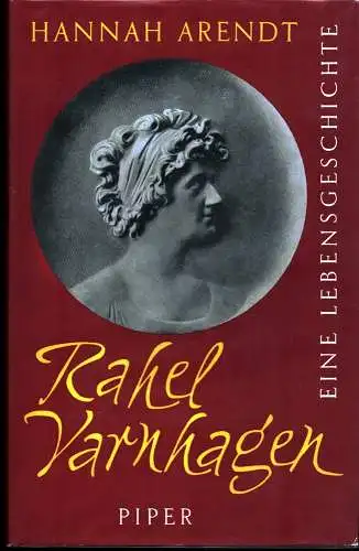 Arendt, Hannah: Rahel Varnhagen. Lebensgeschichte einer deutschen Jüdin aus der Romantik. Mit einer Auswahl von Rahel-Briefen und zeitgenössischen Abbildungen. (5.-7. Tsd.). 