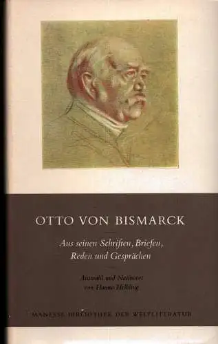 Bismarck, Otto von.: Otto von Bismarck. Aus seinen Schriften, Briefen, Reden und Gesprächen. Ausw. u. Nachw. von Hanno Helbling. 