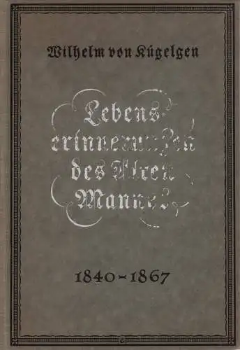 Kügelgen, Wilhelm von: Lebenserinnerungen des Alten Mannes in Briefen an seinen Bruder Gerhard 1840-1867. Bearb. u. hrsg. von Paul Siegwart von Kügelgen u. Johannes Werner. 