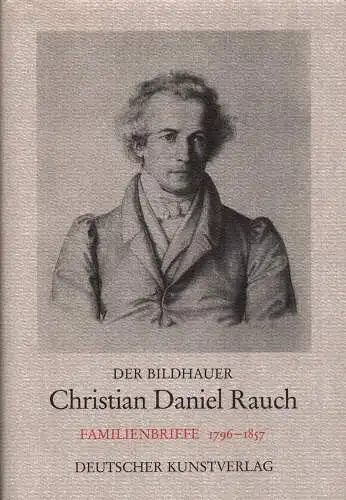 Rauch, Christian Daniel: Familienbriefe 1796-1857. Hrsg. von Monika Peschken-Eilsberger. 