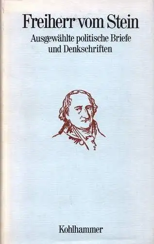 Stein, Karl vom und zum: Freiherr vom Stein: Ausgewählte politische Briefe und Denkschriften. Hrsg. im Auftr. d. Freiherr-VomStein-Ges. von Erich Botzenhart u. Gunther Ipsen. (2., unveränd. Aufl.). 