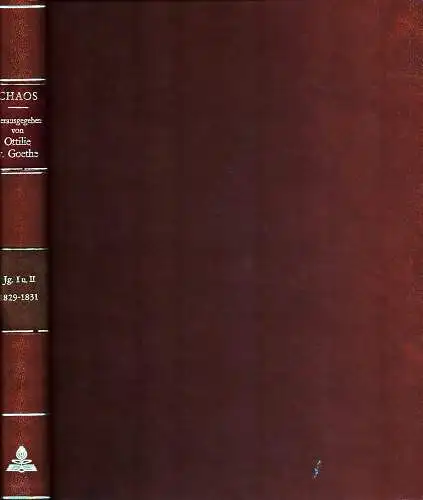 Chaos. [JG. 1 u. 2. 1829-1832] unter Einschluß der Fortsetzungen Création und Creation. REPRINT, Goethe, Ottilie von (Hrsg.)
