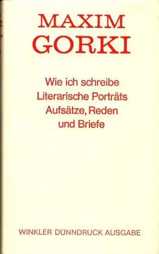 Wie ich schreibe. Literarische Porträts, Aufsätze, Reden und Briefe. (Aus d. Russ. übersetzt von Erich Boehme, Gudrun Düwel, Barbara Kerneck u. a. Mit einem Nachwort von Helene Imendörffer), Gorki, Maxim [Gorkij, Maksim]