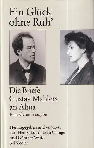 Ein Glück ohne Ruh'. Die Briefe Gustav Mahlers an Alma. Hrsg. und erl. von Henry-Louis de LaGrange und Günther Weiss. Red.: Knud Martner. Erste Gesamtausgabe. (1. Aufl.), Mahler, Gustav / Mahler-Werfel, Alma