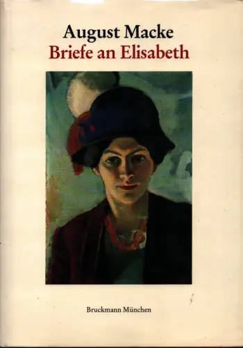 Macke, August: Briefe an Elisabeth und die Freunde. Hrsg. von Werner Frese u. Ernst-Gerhard Güse. 