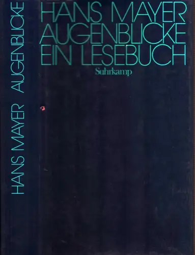 Mayer, Hans: Augenblicke. Ein Lesebuch. Hrsg. von Wolfgang Hofer und Hans Dieter Zimmermann. 1. Aufl. 