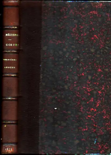 Mézières, A. [Alfred Jean François]: W. Goethe. Les oeuvres expliquées par la vie. Dernières années. 