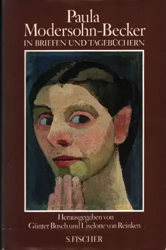 Modersohn-Becker, Paula: Paula Modersohn-Becker in Briefen und Tagebüchern. Hrsg. v. Günter Busch und Liselotte von Reinken. 