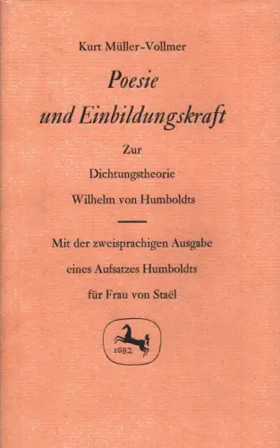 Müller-Vollmer, Kurt: Poesie und Einbildungskraft. Zur Dichtungstheorie Wilhelm von Humboldts. Mit der zweisprachigen Ausgabe eines Aufsatzes Humboldts für Frau von Stael. 