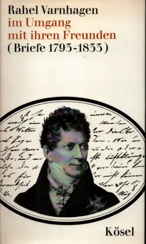 Varnhagen, Rahel: Rahel Varnhagen im Umgang mit ihren Freunden. (Briefe 1793-1833). (Hrsg. v. Friedhelm Kemp). 