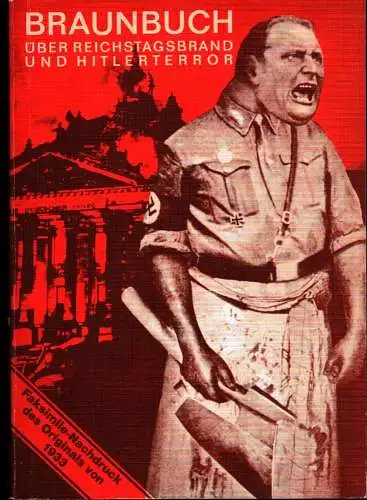 Braunbuch über Reichstagsbrand und Hitlerterror. FAKSIMILE-Nachdruck der Orig.-Ausgabe (Universum-Bücherei, Basel, 1933). 