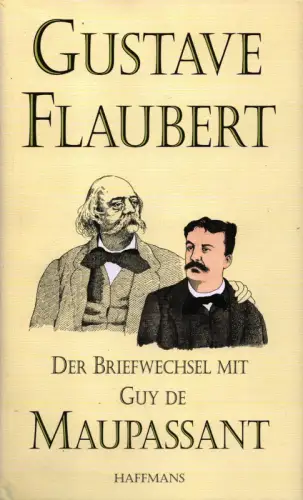 Flaubert, Gustave: Der Briefwechsel mit Guy de Maupassant. Mit der Korrespondenz zwischen Flaubert und Laure de Maupassant, Maupassant und Caroline Commanville, Briefen von Maupassant an.. 