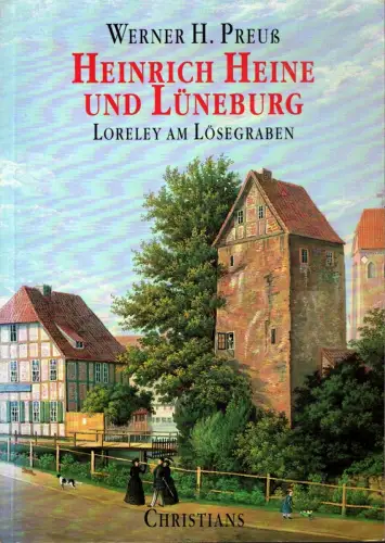 Preuß, Werner H: Heinrich Heine und Lüneburg. Loreley am Lösegraben. (Herausgegeben von der Literarischen Gesellschaft Lüneburg e.V.). 