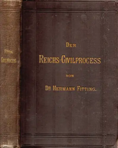 Fitting, Hermann: Der Reichs-Civilprozeß. 6. Aufl. (Unveränderter Abdruck der 4., neu bearb.. Aufl.). 