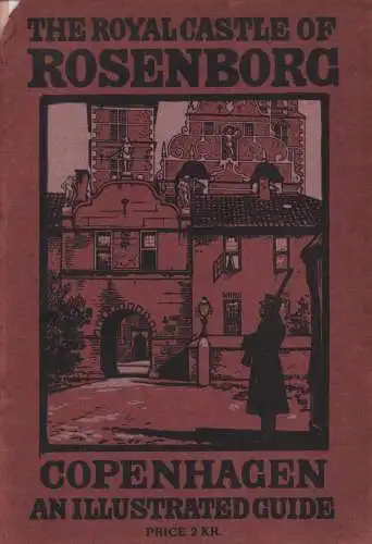 Liisberg, Bering: The Royal Castle of Rosenborg. An illustrated guide to the chronological collections of the Kings of Denmark. Autorisized edition. 