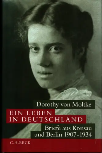 Moltke, Dorothy von: Ein Leben in Deutschland. Briefe aus Kreisau und Berlin 1907-1934. Eingeleitet, übers. und hrsg. von Beate Ruhm von Oppen. 