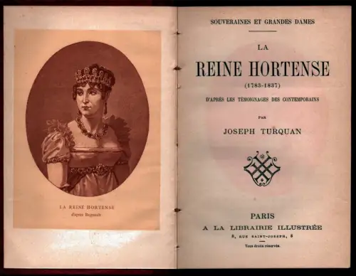 Turquan, Joseph: La Reine Hortense (1783-1837). D'après les témoinages des contemporains. 