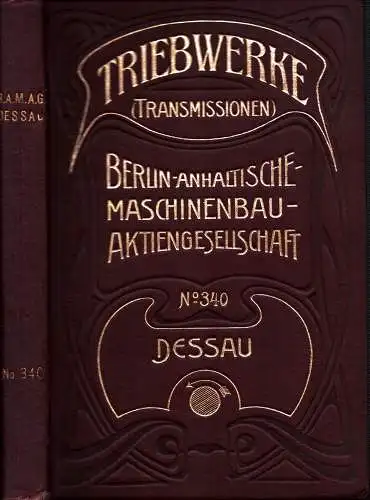 Anleitung zur Einrichtung und Instandhaltung von Triebwerken (Transmissionen). Zugleich Preisliste der Berlin-Anhaltischen Maschinenbau-Actien-Gesellschaft in Dessau und Berlin, No. 340. 